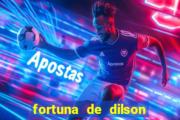 fortuna de dilson pereira da silva